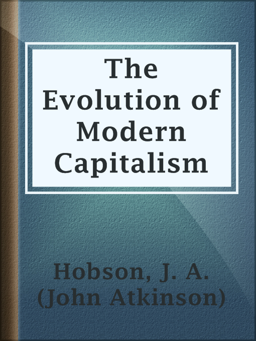 Title details for The Evolution of Modern Capitalism by J. A. (John Atkinson) Hobson - Wait list